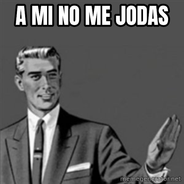 Correction Guy meme: A MI NO ME JODAS