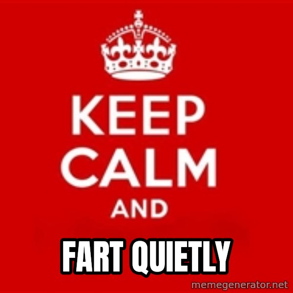 Keep calm and meme: FART QUIETLY