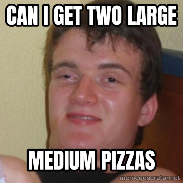 Stoner Stanley meme: Can i get two large / medium pizzas