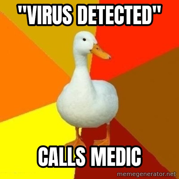 Technologically Impaired Duck meme: "VIRUS DETECTED" / CALLS MEDIC
