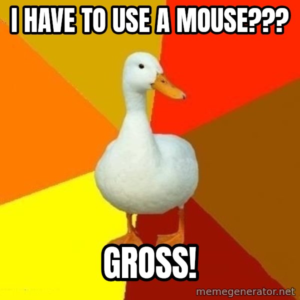 Technologically Impaired Duck meme: I HAVE TO USE A MOUSE??? / GROSS!