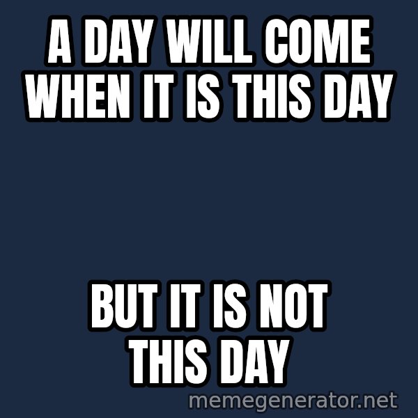 Not This Day Aragorn meme: A day will come when it is this day / But It IS Not This Day