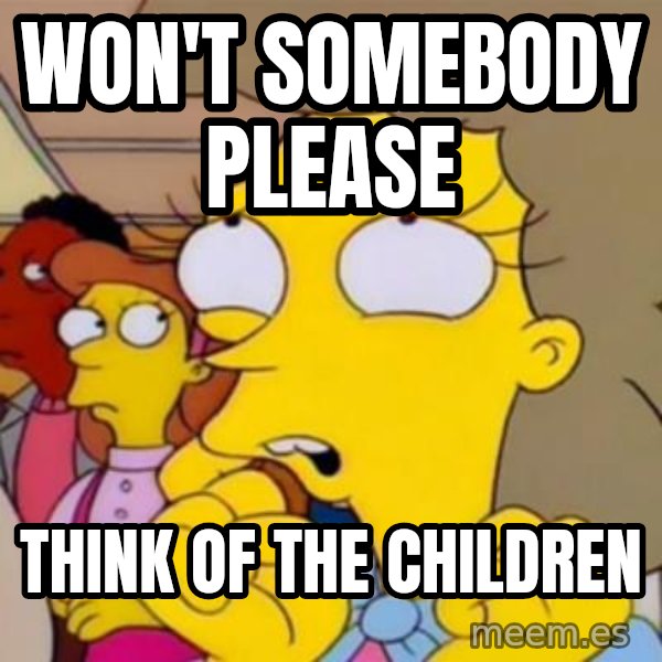 Helen Lovejoy meme: Won't somebody please / think of the children