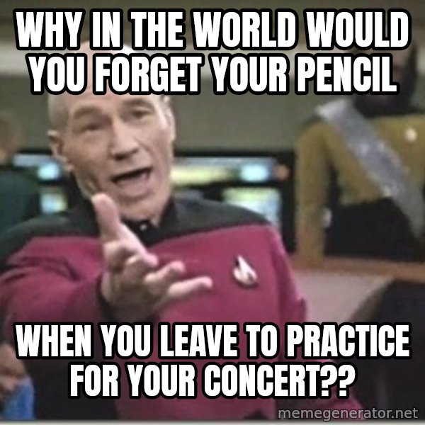 star trek wtf meme: Why in the world would you forget your pencil / When you leave to practice for your concert??