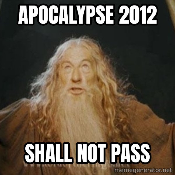 You shall not pass meme: APOCALYPSE 2012 / SHALL NOT PASS
