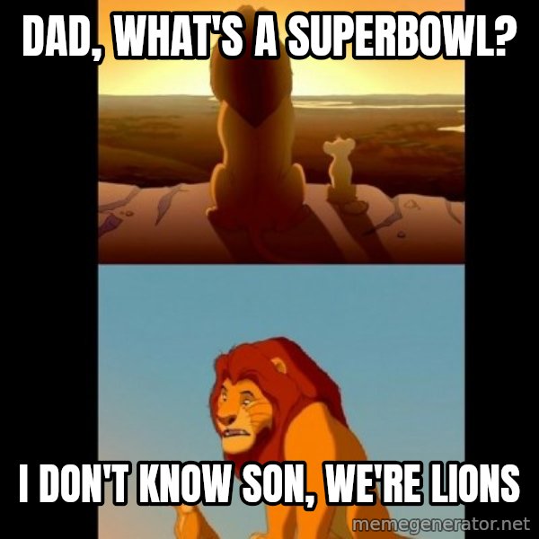 Lion King Shadowy Place meme: DAD, WHAT'S A SUPERBOWL? / I DON'T KNOW SON, WE'RE LIONS