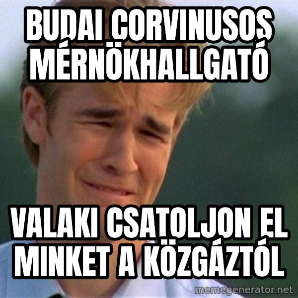 Dawson Crying meme: budai corvinusos mérnökhallgató / valaki csatoljon el minket a közgáztól