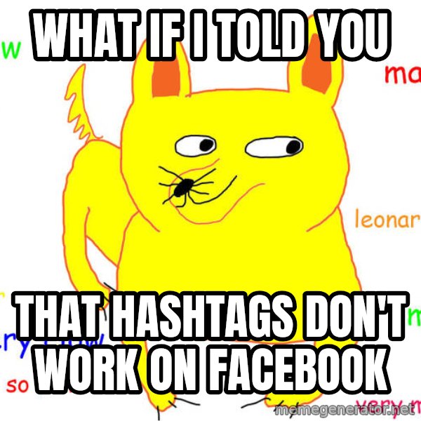 What If I Told You meme: What if i told you / that hashtags don't work on facebook