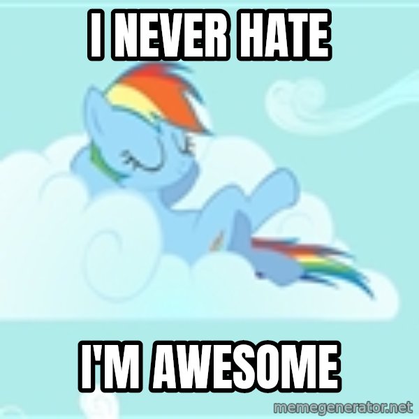 My Little Pony meme: I never hate / I'm awesome