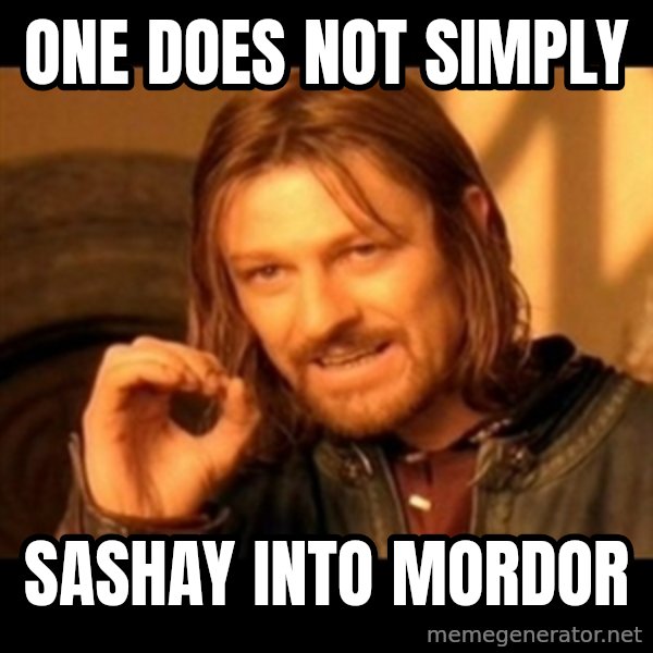 Does not simply walk into mordor Boromir  meme: one does not simply / sashay into mordor