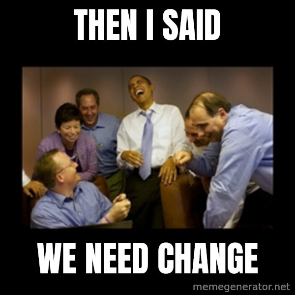 obama laughing  meme: THEN I SAID / WE NEED CHANGE