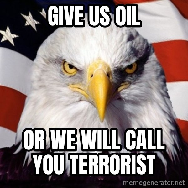 American Pride Eagle meme: Give Us Oil / Or We WIll Call You Terrorist