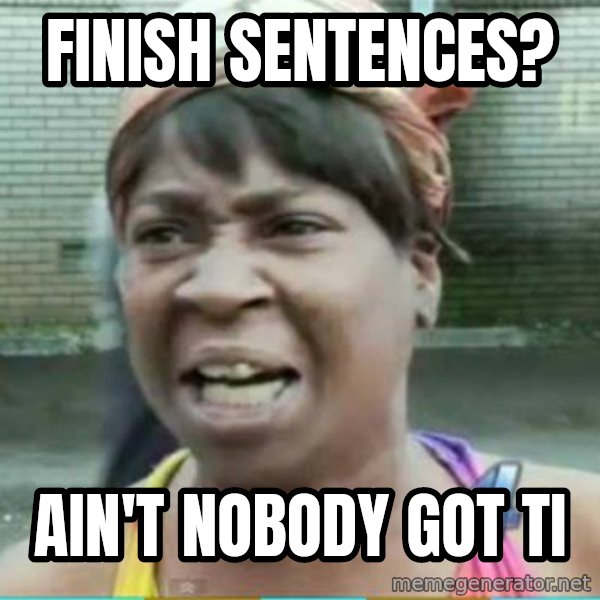 Sweet Brown Meme meme: FINISH SENTENCES? / AIN'T NOBODY GOT TI