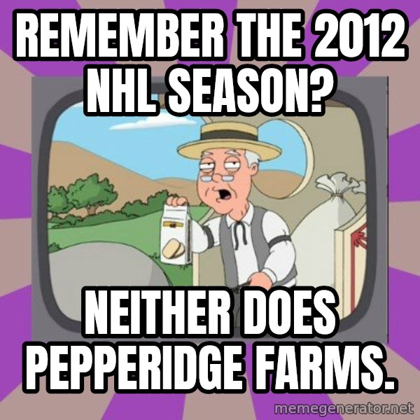 Pepperidge Farm Remembers FG meme: Remember the 2012 nhl season? / neither does pepperidge farms.