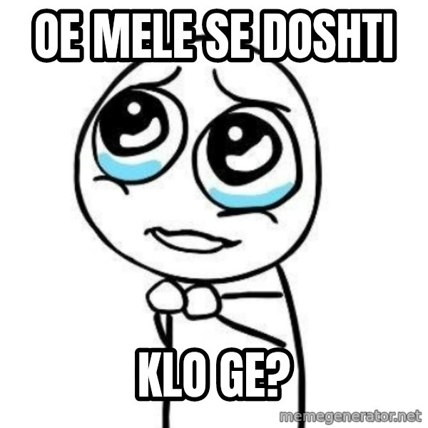 Please guy meme: oE mele se doshti / klo ge?