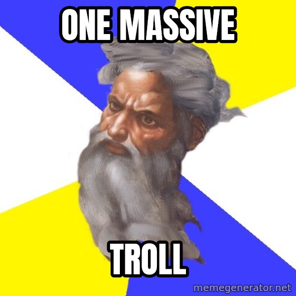 Advice God meme: One massive / troll