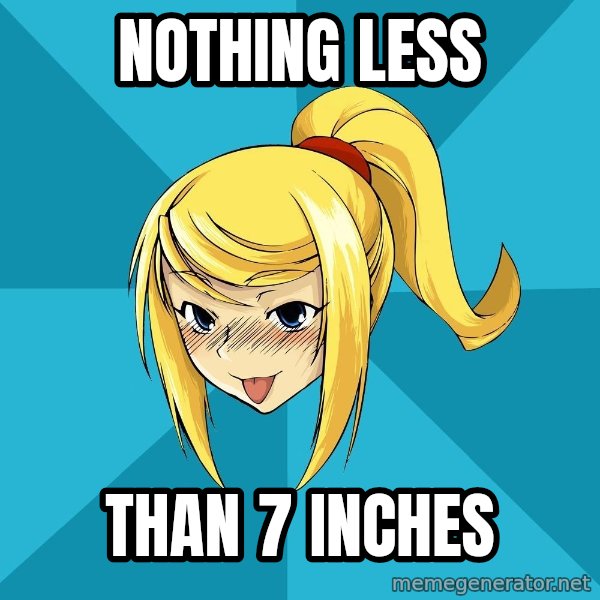 Horney Samus meme: Nothing less / than 7 inches