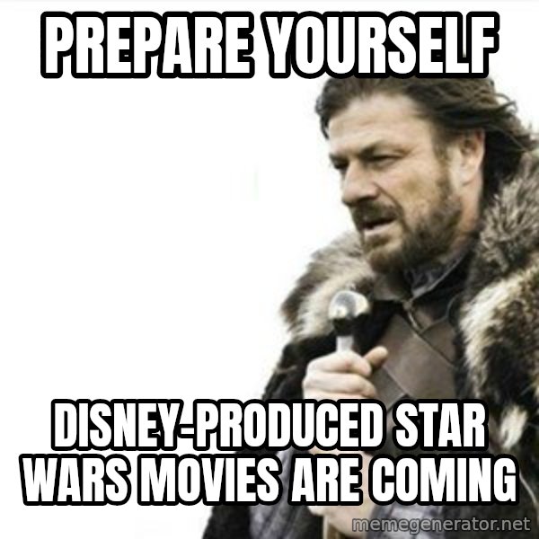 Prepare yourself meme: Prepare yourself / Disney-produced star wars movies are coming