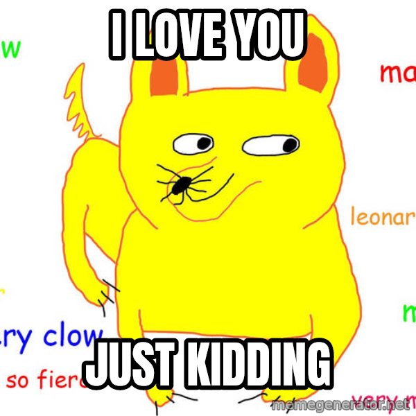 Grumpy Cat  meme: i love you / just kidding