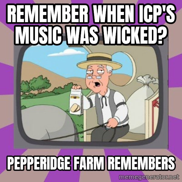 Pepperidge Farm Remembers FG meme: Remember when icp's music was wicked? / Pepperidge Farm Remembers