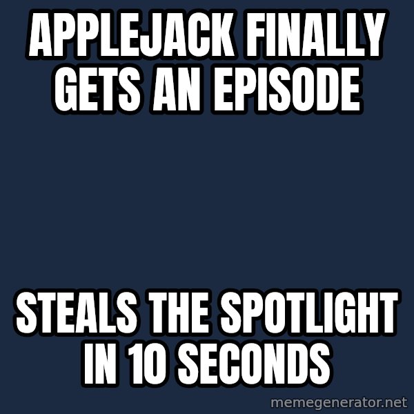 Badvice Derpy meme: applejack finally gets an episode / steals the spotlight in 10 seconds