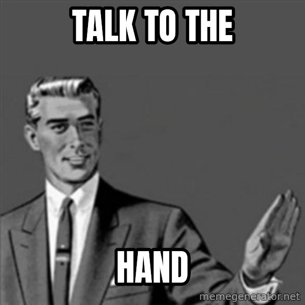 Correction Guy meme: TALK to the / hand