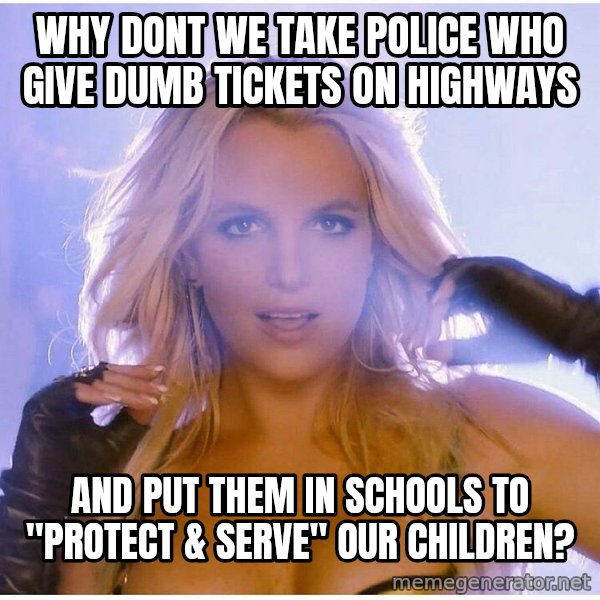 patrick star meme: why dont we take police who give dumb tickets on highways / and put them in schools to "protect & serve" our children?
