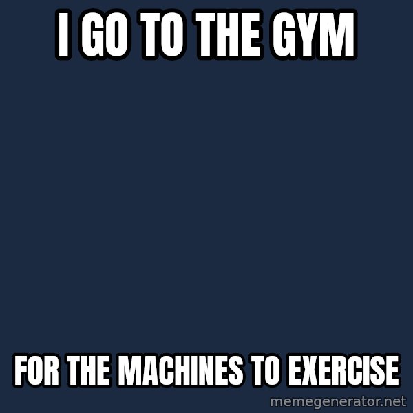 Chuck Norris  meme: i go to the gym / for the machines to exercise