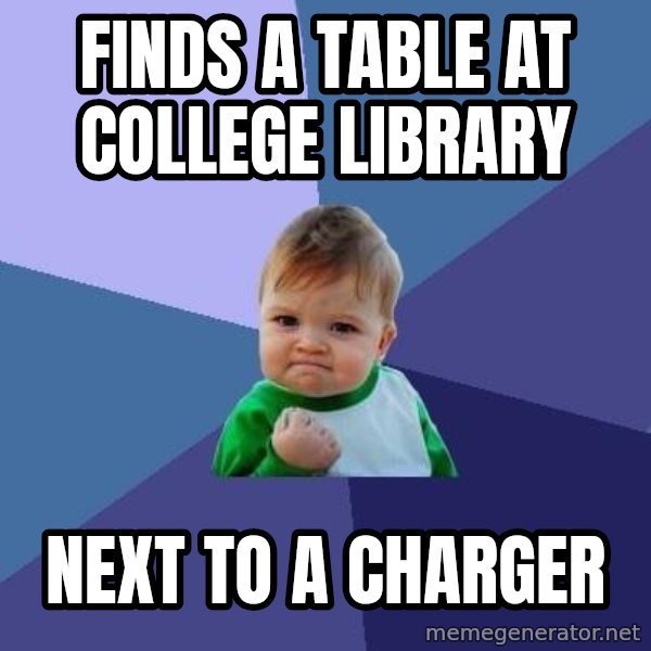 Success Kid meme: Finds a table at college library / next to a charger
