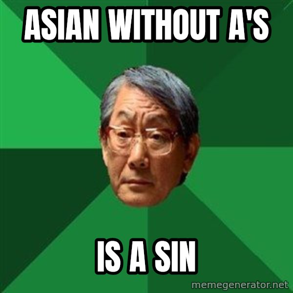 High Expectations Asian Father meme: Asian without a's / is a sin