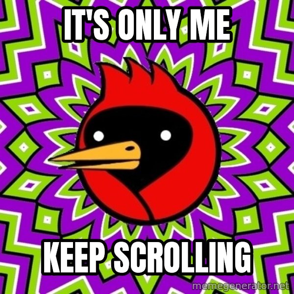 Omsk Crow meme: It's only me / Keep scrolling