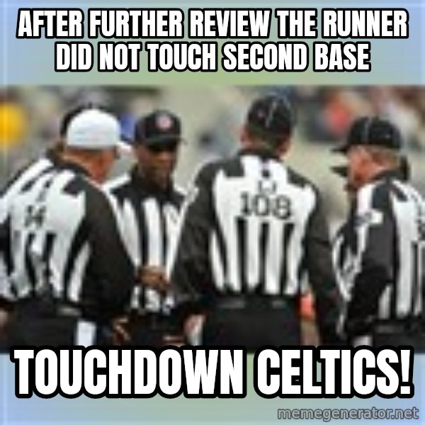 NFL Ref Meeting meme: AFter further review the runner did not touch second base / Touchdown celtics!