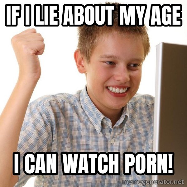 First Day on the internet kid meme: IF I LIE ABOUT MY AGE / I CAN WATCH PORN!