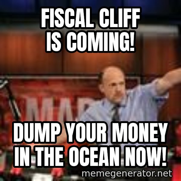 Jim Kramer Mad Money Karma meme: FISCAL CLIFF IS COMING! / DUMP YOUR MONEY IN THE OCEAN NOW!