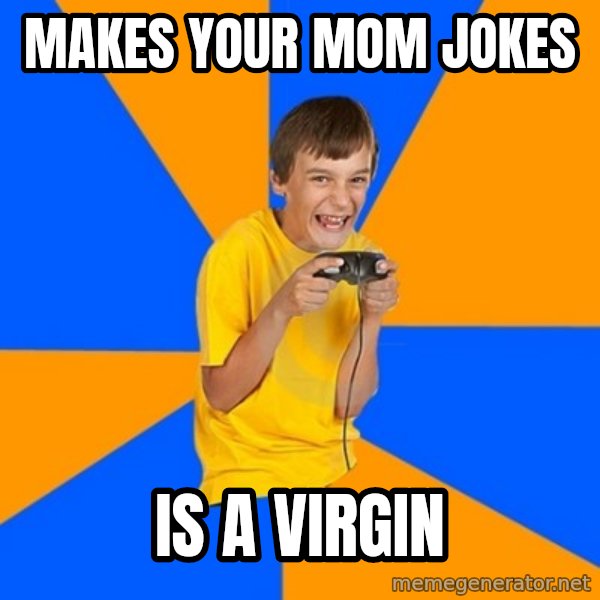 Annoying Gamer Kid meme: makes your mom jokes / is a virgin