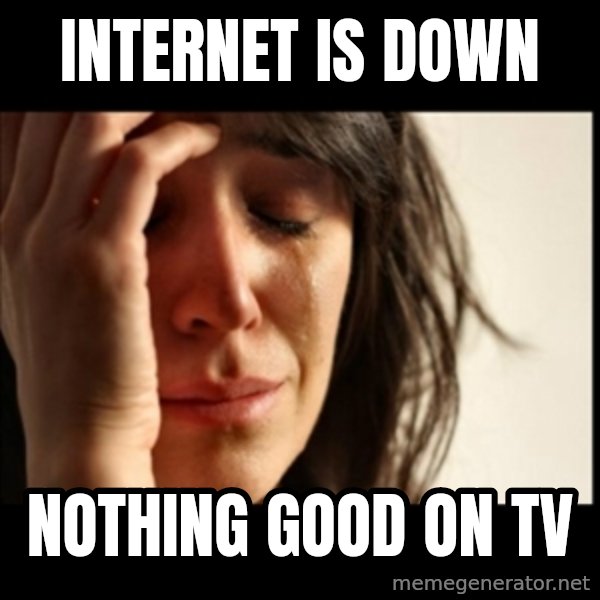 First World Problems meme: internet is down / nothing good on tv