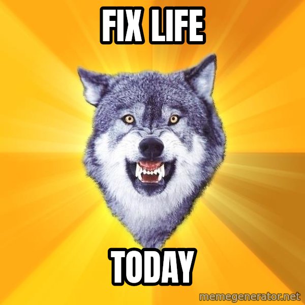 Courage Wolf meme: FIX LIFE / TODAY