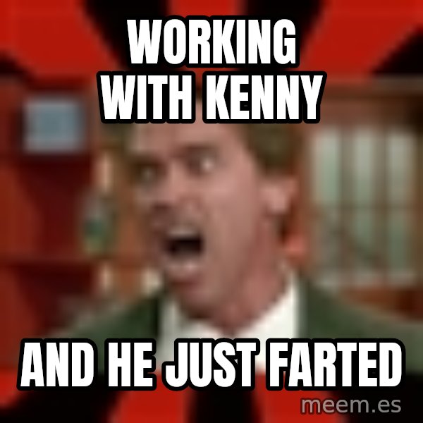 Arnold Schwarzenegger 1 meme: Working with kenny / And he just farted