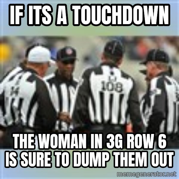 NFL Ref Meeting meme: if its a touchdown / the woman in 3g row 6 is sure to dump them out