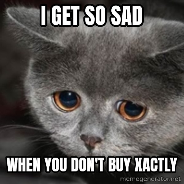 Sadcat meme: I get So Sad / When You Don't Buy Xactly