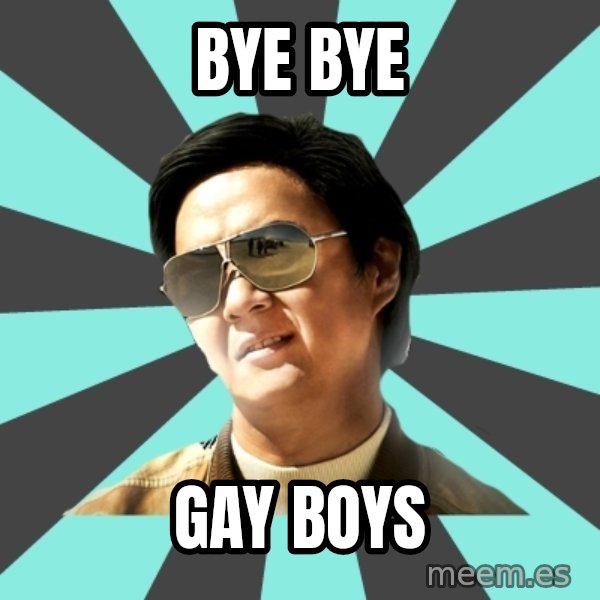 mr chow meme: Bye bye / Gay boys