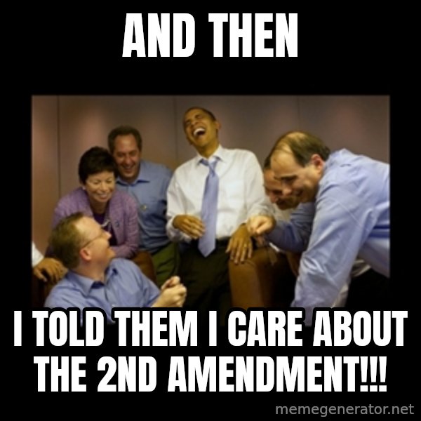 obama laughing  meme: and then / i told them i care about the 2nd amendment!!!