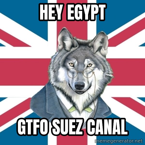 Sir Courage Wolf Esquire meme: Hey Egypt / GTFO Suez Canal
