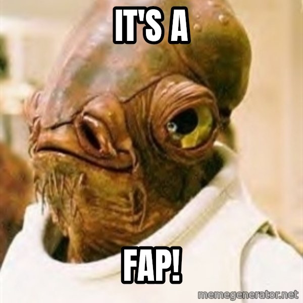 Admiral Ackbar meme: It's a / FAP!