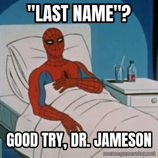 spiderman hospital meme: "LAST NAME"? / GOOD TRY, DR. JAMESON