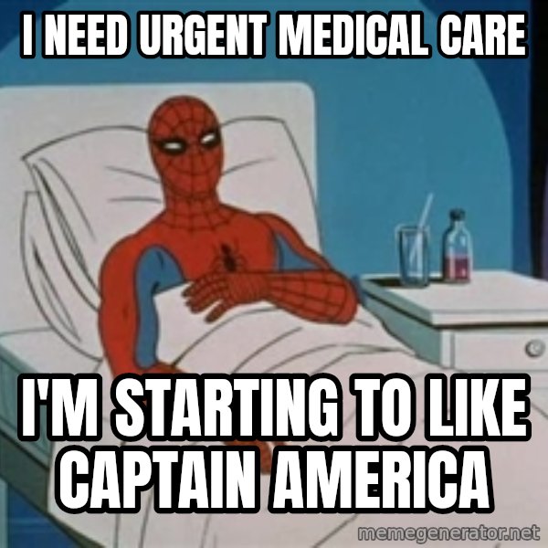 spiderman hospital meme: I NEED URGENT MEDICAL CARE / I'M STARTING TO LIKE CAPTAIN AMERICA