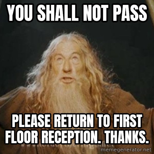 You shall not pass meme: You shall not pass / please return to first floor reception. thanks.