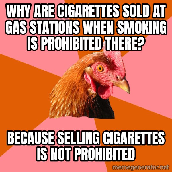 Anti Joke Chicken meme: Why are cigarettes sold at gas stations when smoking is prohibited there? / Because selling cigarettes is not prohibited