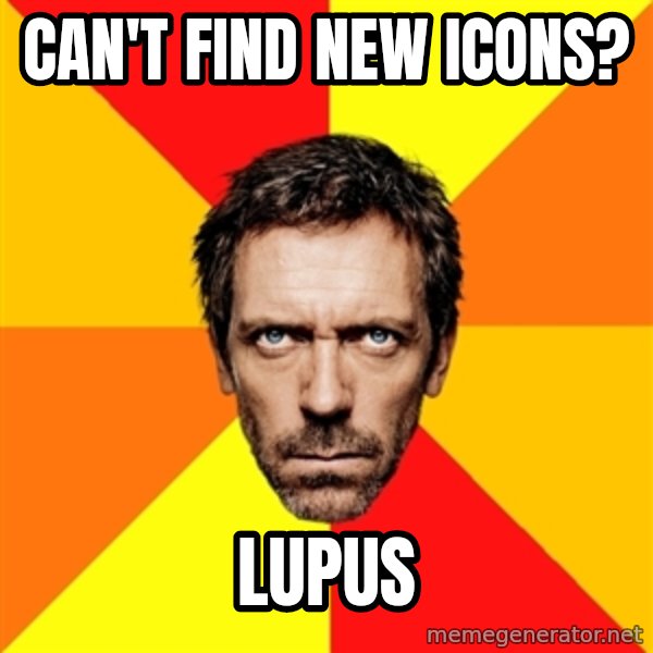 Diagnostic House meme: can't find new icons? / lupus