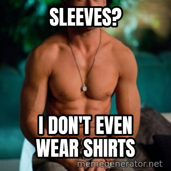 Shirtless Ryan Gosling meme: sleeves? / i don't even wear shirts